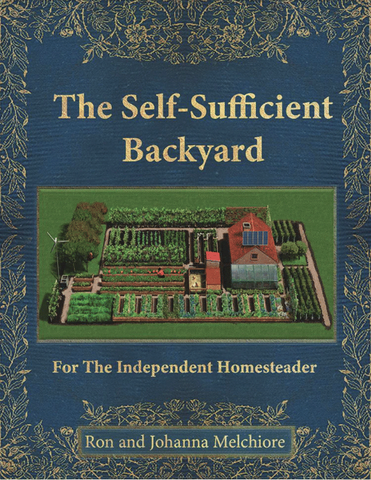 The Self-Sufficient Backyard: For The Independent Homesteader